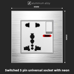 Switched 5 pin universal socket with neon  With Aluminium Alloy Plate